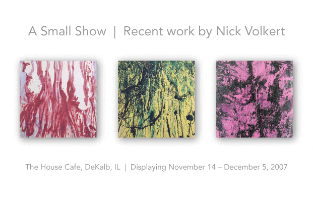 A Small Show: Recent Works by Nick Volkert.