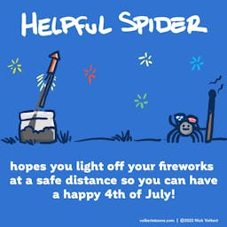 Helpful Spider is a safe distance from a bottle rocket on the 4th of July!