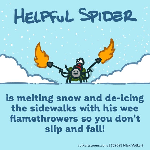 Helpful Spider is melting snow and ice on the ground with his wee flamethrowers.