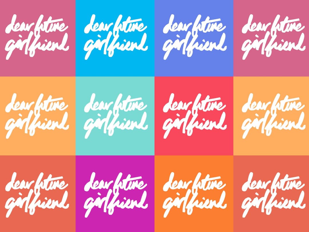 Multiple versions of the text Dear Future Girlfriend on a variety of solid color backgrounds.