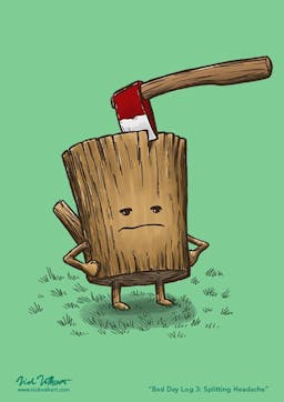 A log is unamused as someone put an axe in his head.