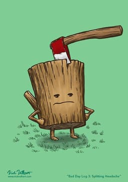 A log is unamused as someone put an axe in his head.